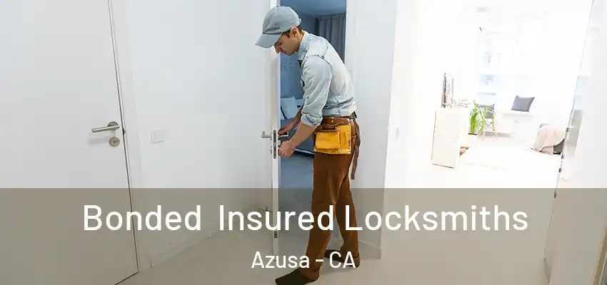  Bonded Insured Locksmiths Azusa - CA