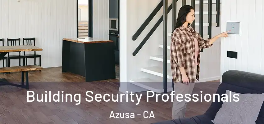  Building Security Professionals Azusa - CA