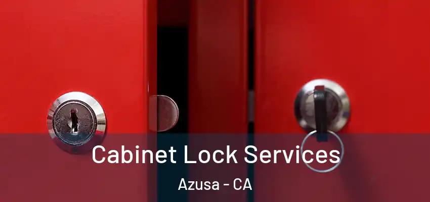  Cabinet Lock Services Azusa - CA