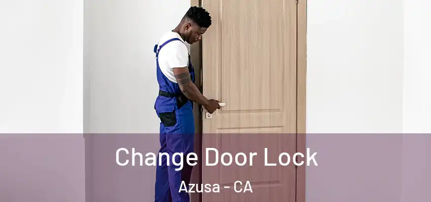  Change Door Lock Azusa - CA