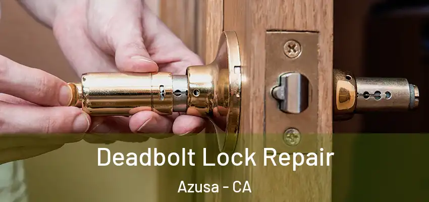  Deadbolt Lock Repair Azusa - CA