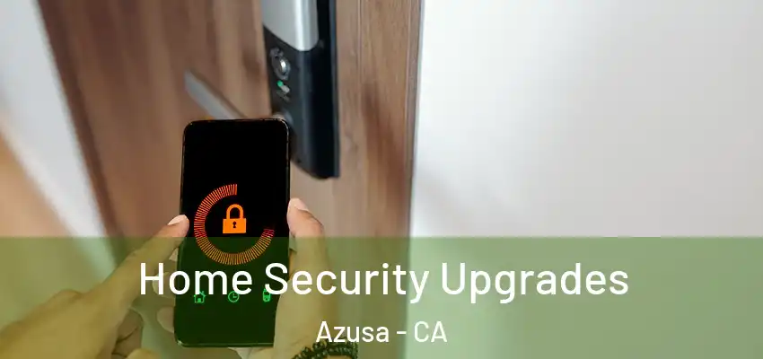  Home Security Upgrades Azusa - CA